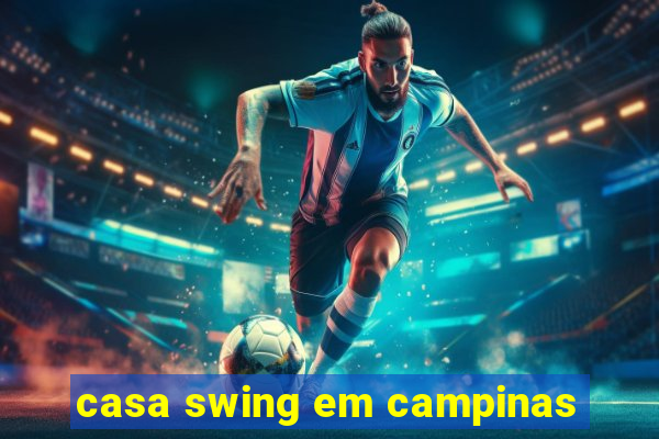 casa swing em campinas